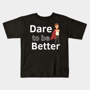 Dare to be Better Kids T-Shirt